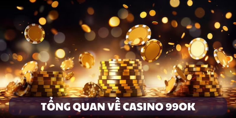 Giới thiệu Casino 99OK