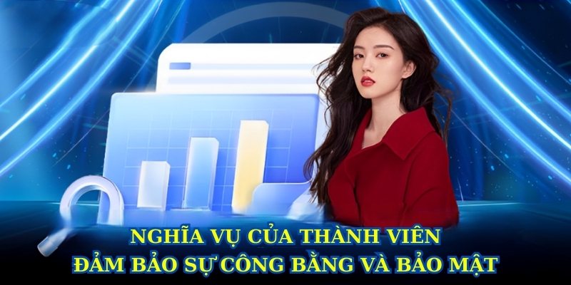 Nghĩa vụ của thành viên đảm bảo sự công bằng và bảo mật