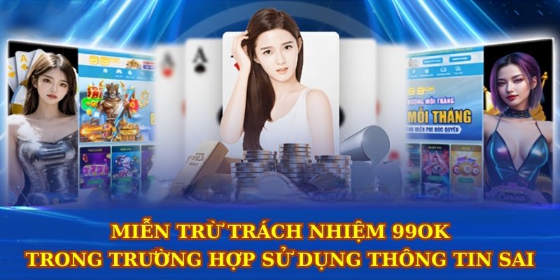 Miễn trừ trách nhiệm 99ok trong trường hợp sử dụng thông tin sai