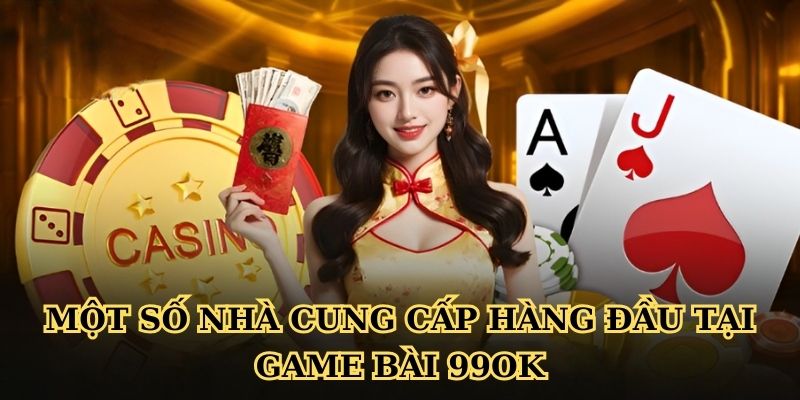 Một số nhà cung cấp hàng đầu tại game bài 99ok