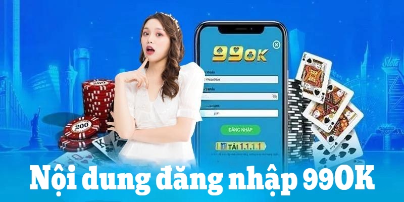 Hướng dẫn nhanh các bước đăng nhập 99OK