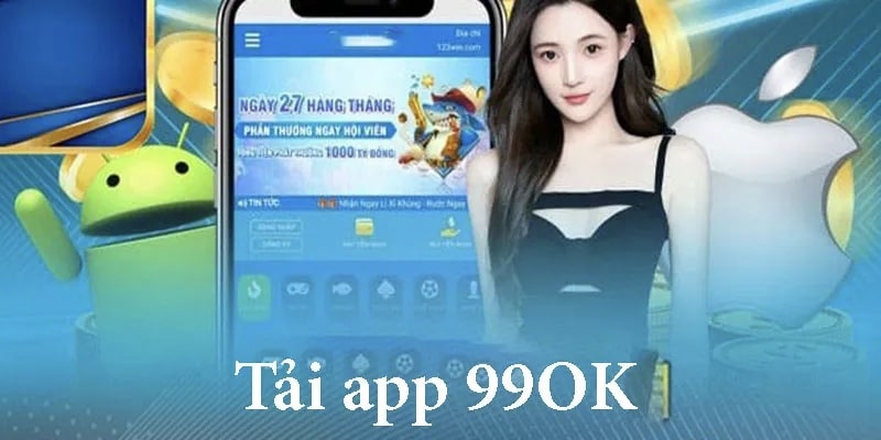 Hướng dẫn chi tiết cách tải app 99OK về điện thoại