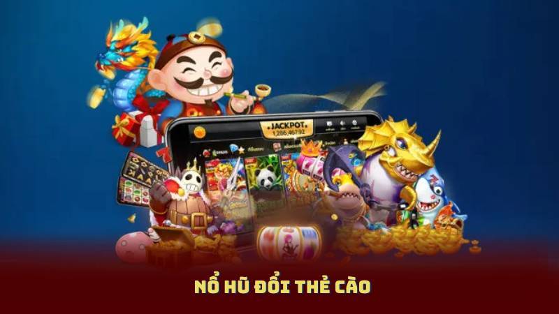 Nổ Hũ Đổi Thẻ Cào Là Gì