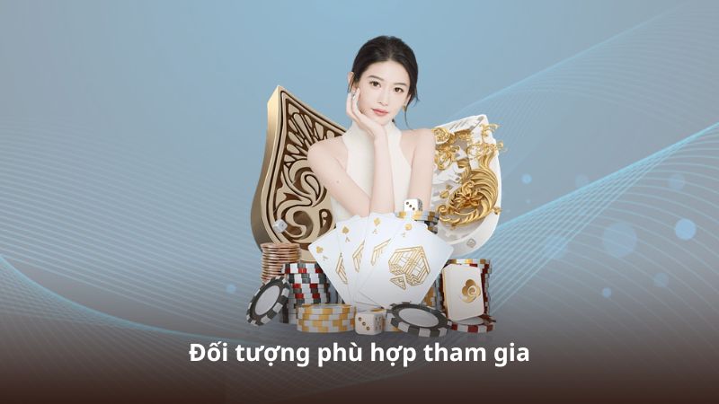 Đối tượng phù hợp tham gia