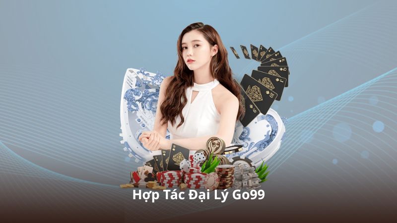 Hợp Tác Đại Lý Go99 – Hướng Dẫn Chi Tiết Dành Cho Người Mới